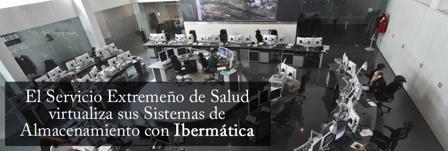 El Servicio Extremeño de Salud virtualiza sus Sistemas de Almacenamiento con Ibermática